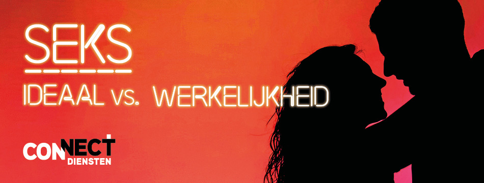 Connectdienst - Thema: Seks: Ideaal vs. Werkelijkheid